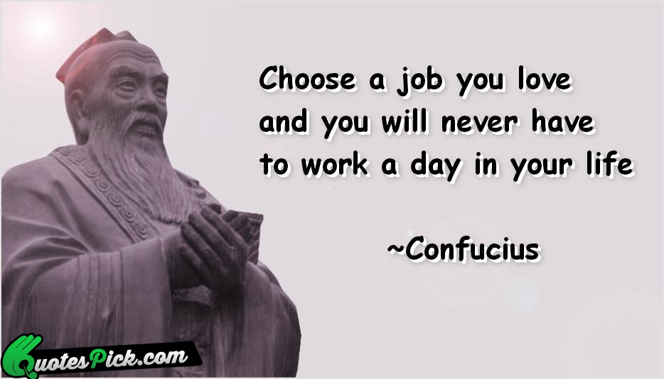 Choose A Job You Love And Quote by Confucius