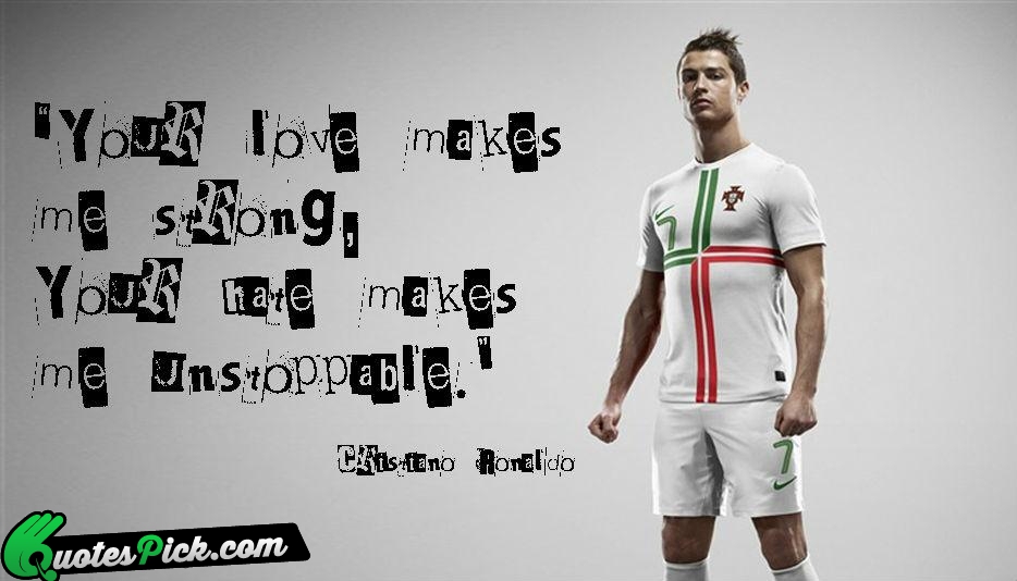 Your Love Makes Me Strong Your Quote by Cristiano Ronaldo