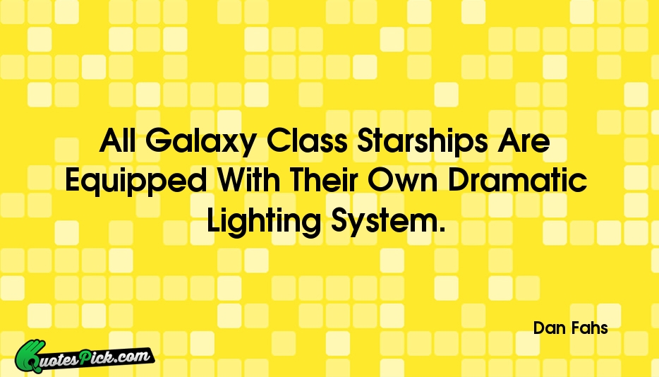 All Galaxy Class Starships Are Equipped Quote by Dan Fahs