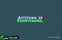 Attitude Is Everything Quote
