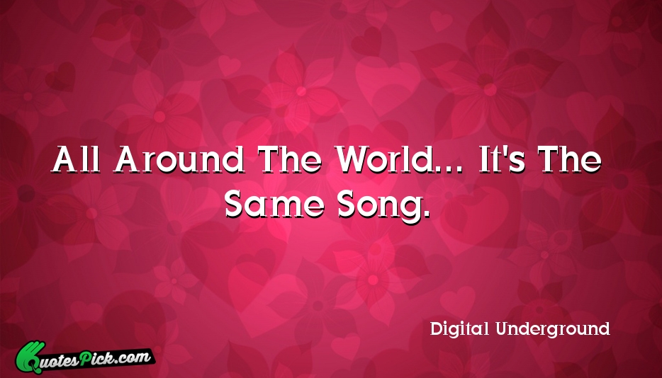All Around The World Its The Quote by Digital Underground