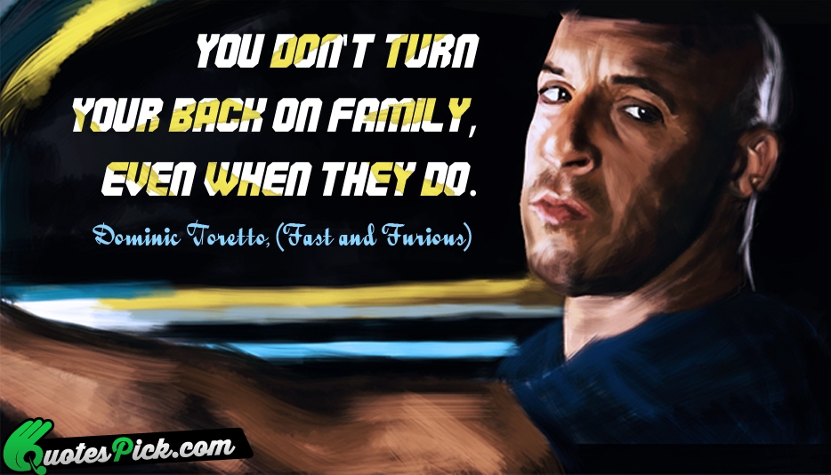 You Do Not Turn Your Back Quote by Dominic Toretto