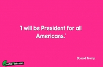 I Will Be President For All Americans Quote