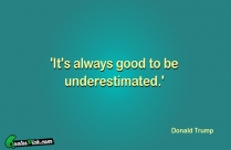 Its Always Good To Be Underestimated