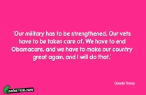 Our Military Has To Be Strengthened Our Vets Have To Quote