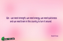 We We Need Strength We Need Energy We Need Quote