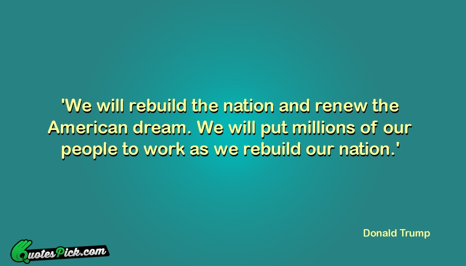 We Will Rebuild The Nation And Quote by Donald Trump