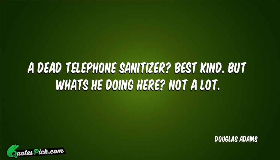 A DEAD TELEPHONE SANITIZER Best Kind Quote by Douglas Adams