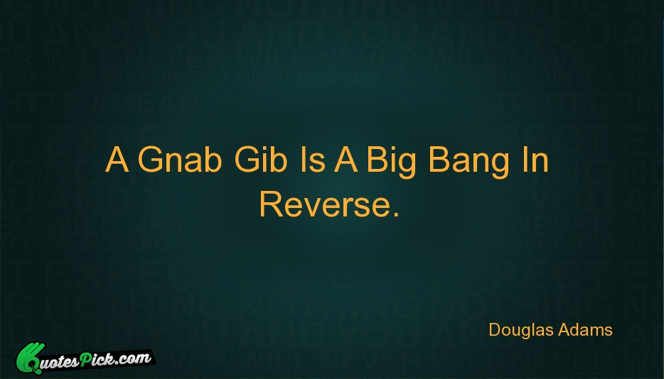 A Gnab Gib Is A Big Quote by Douglas Adams