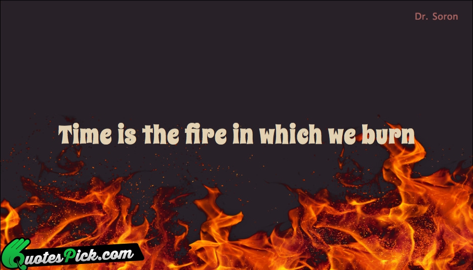 Time Is The Fire In Which Quote by Dr Soron