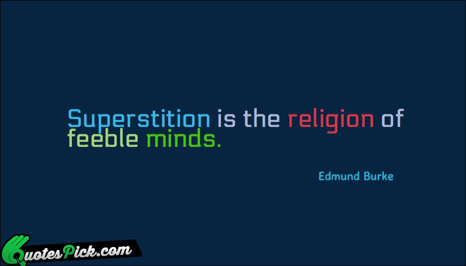 Superstition Is The Religion Of Feeble Quote by Edmund Burke