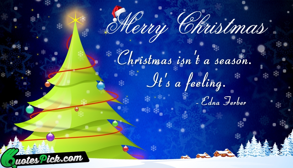 Christmas Is Not A Season Its Quote by Edna Ferber