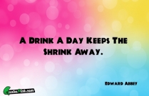 A Drink A Day Keeps Quote
