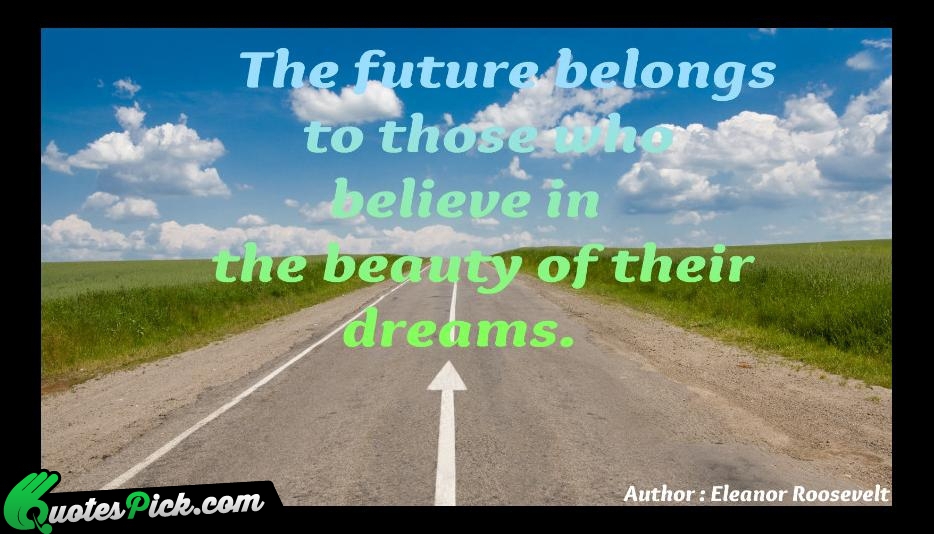 The Future Belongs To Those Who Quote by Eleanor Roosevelt