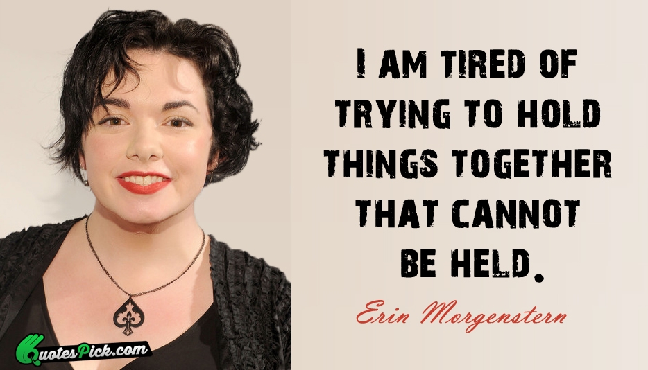 I Am Tired Of Trying To Quote by Erin Morgenstern