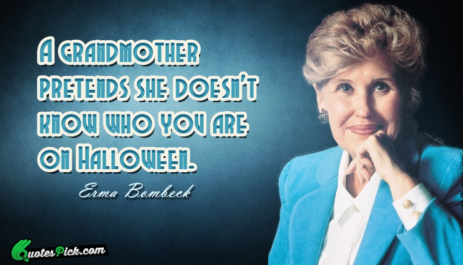 A Grandmother Pretends She Doesnt Know Quote by Erma Bombeck