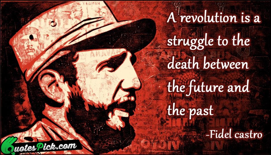A Revolution Is A 
Struggle To Quote by Fidel Castro