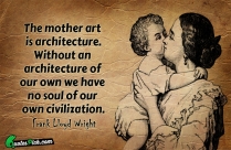 The Mother Art Is Architecture