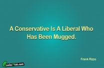 A Conservative Is A Liberal Quote