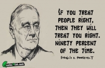 If You Treat People Right, Quote