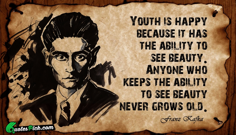 Youth Is Happy Because It Has Quote by Franz Kafka