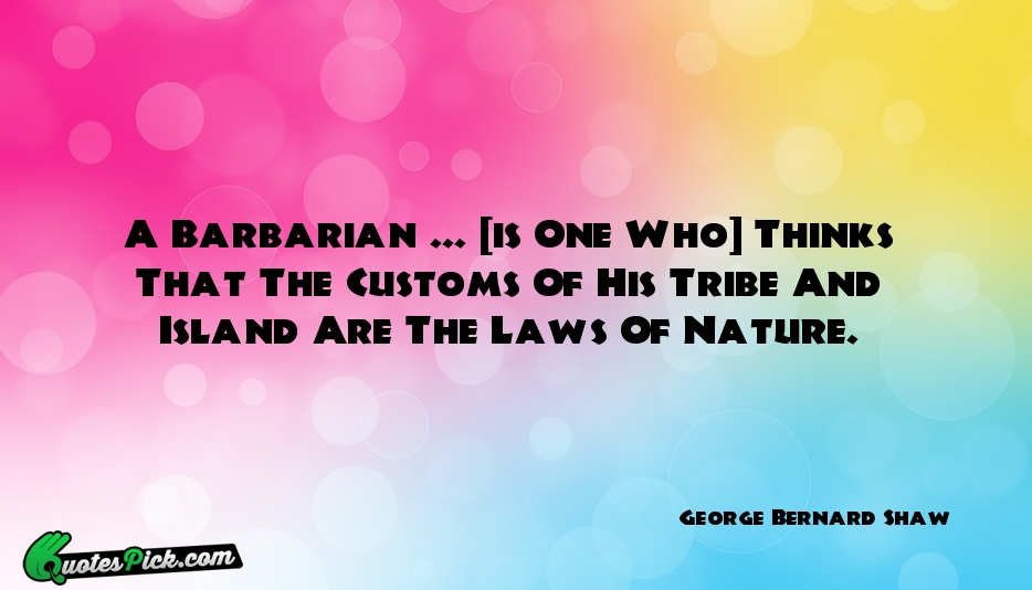 A Barbarian Is One Who Quote by George Bernard Shaw