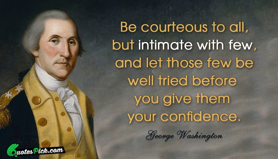 Be Courteous To All But Intimate Quote by George Washington