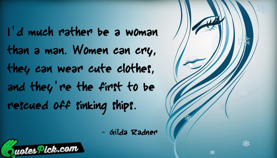 Id Much Rather Be A Woman Quote by Gilda Radner
