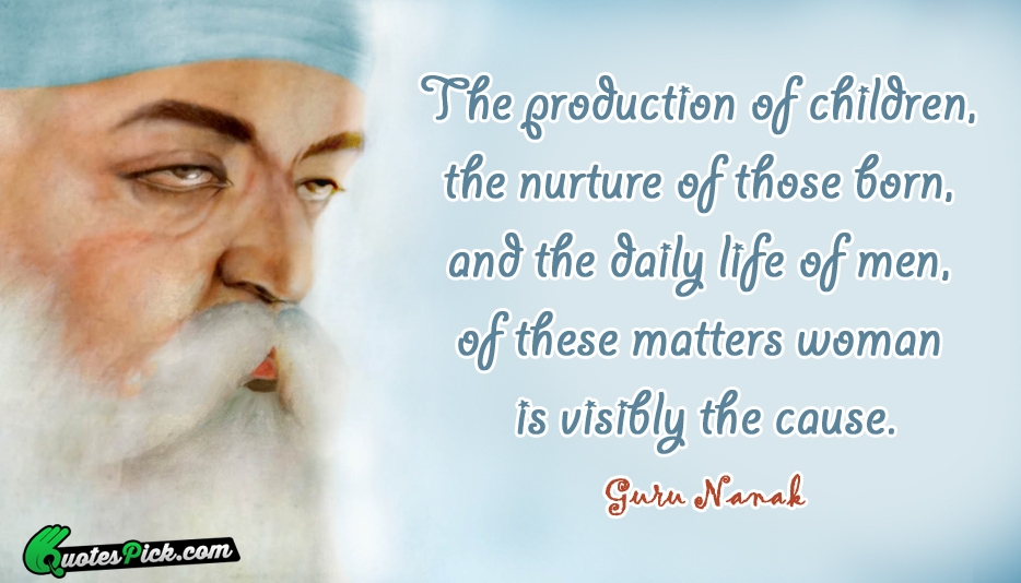 The Production Of Children The Nurture Quote by Guru Nanak