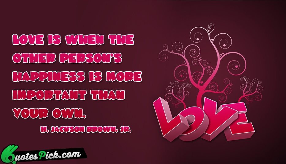 Love Is When The Other Persons Quote by H Jackson Brown Jr