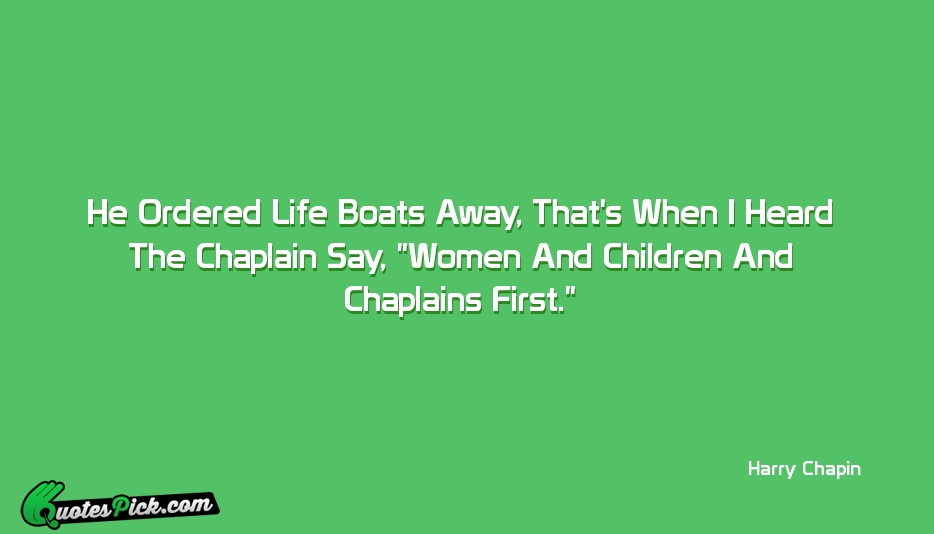 He Ordered Life Boats Away Thats Quote by Harry Chapin