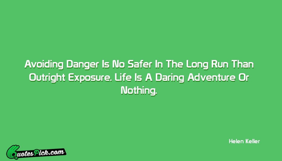 Avoiding Danger Is No Safer In Quote by Helen Keller