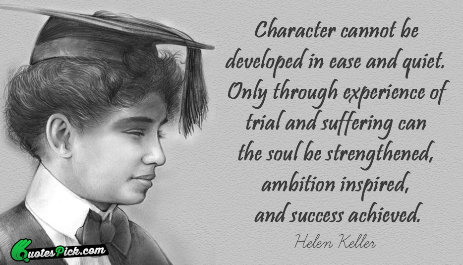 Character Cannot Be Developed In Ease Quote by Helen Keller