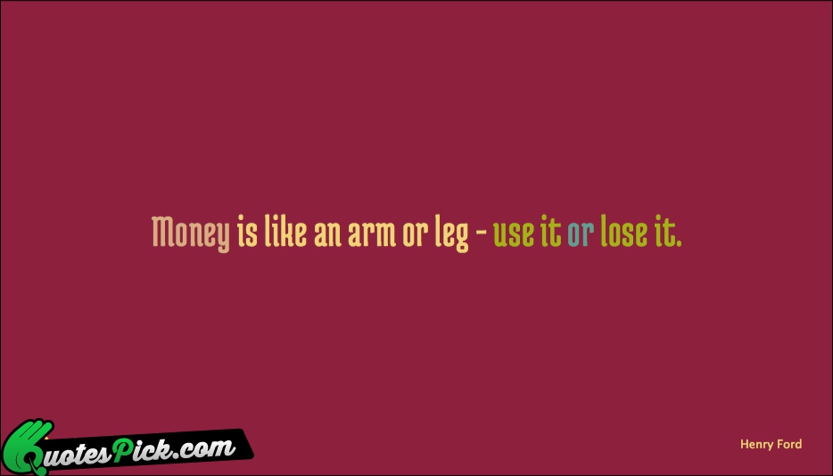 Money Is Like An Arm Or Quote by Henry Ford