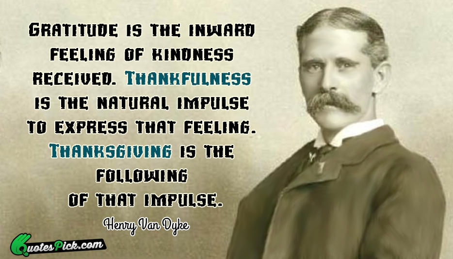 Gratitude Is The Inward Feeling Of Quote by Henry Van Dyke