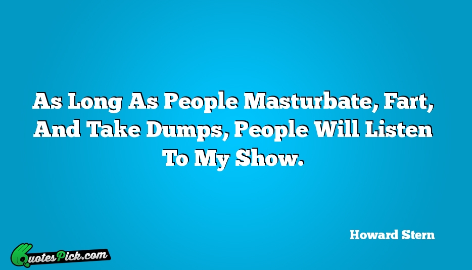 As Long As People Masturbate Fart  Quote by Howard Stern