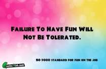 Failure To Have Fun Will