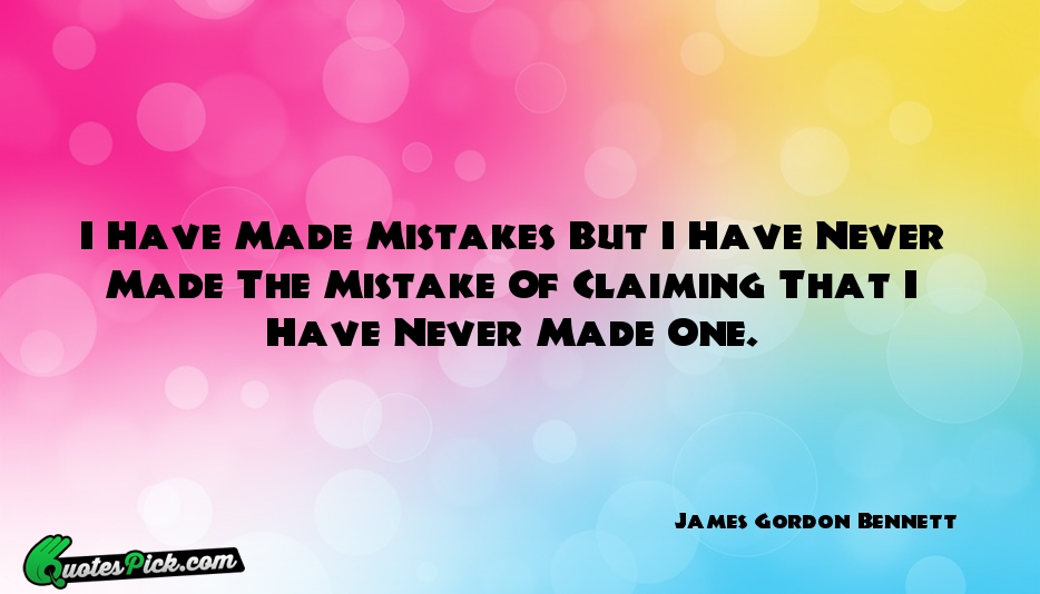 I Have Made Mistakes But I Quote by James Gordon Bennett