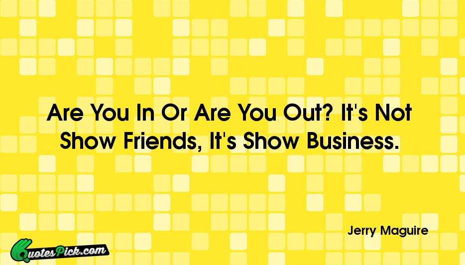 Are You In Or Are You Quote by Jerry Maguire