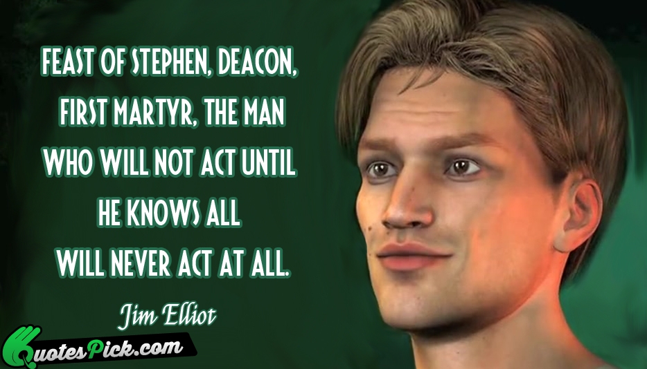Feast Of Stephen Deacon First Martyr  Quote by Jim Elliot