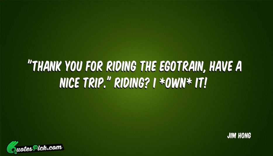 Thank You For Riding The EgoTrain  Quote by Jim Hong