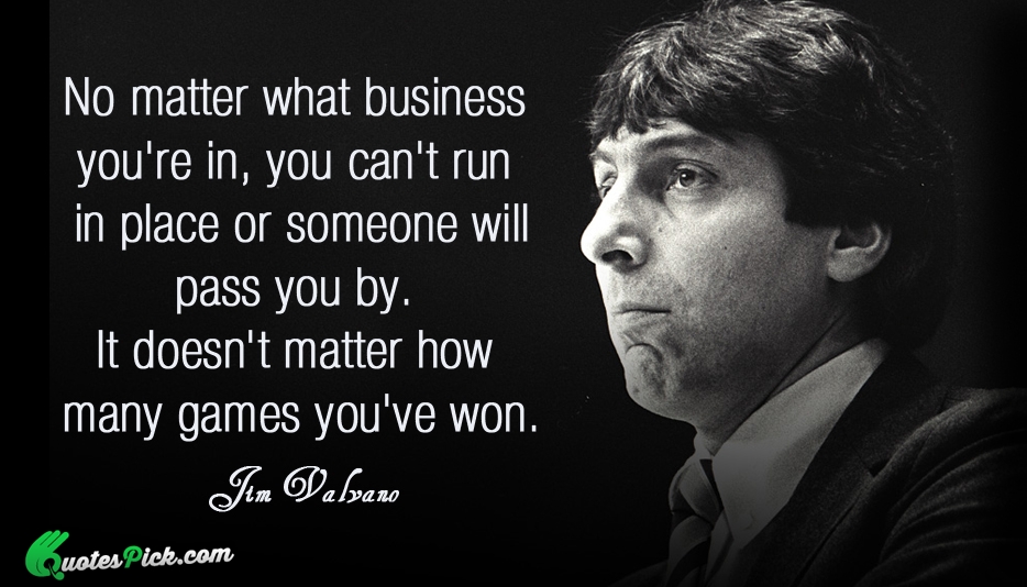 No Matter What Business Youre In  Quote by Jim Valvano