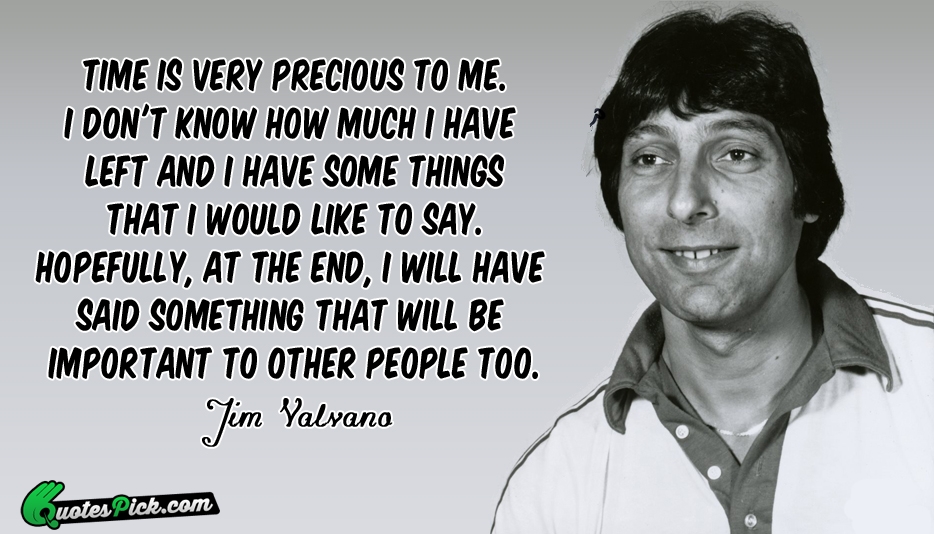 Time Is Very Precious To Me Quote by Jim Valvano