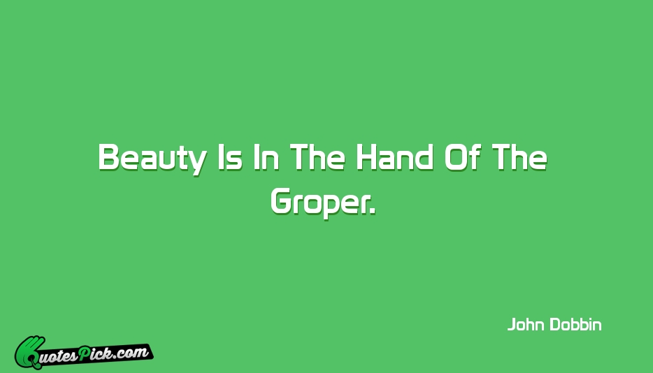 Beauty Is In The Hand Of Quote by John Dobbin
