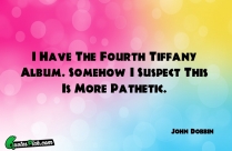 I Have The Fourth Tiffany Quote