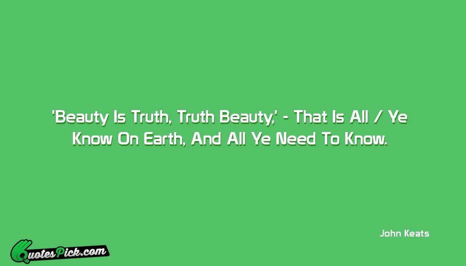 Beauty Is Truth Truth Is Beauty  Quote by John Keats
