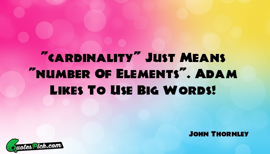 Cardinality Just Means Number Of Elements Quote by John Thornley