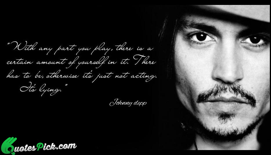 With Any Part You Play There Quote by Johnny Depp