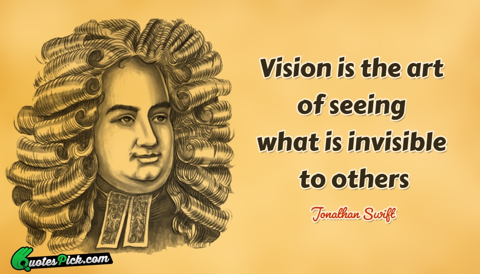 Vision Is The Art Of Seeing Quote by Jonathan Swift