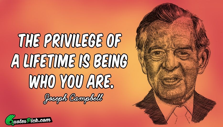 The Privilege Of A Lifetime Is Quote by Joseph Campbell
